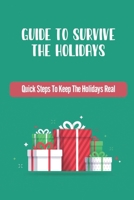 Guide To Survive The Holidays: Quick Steps To Keep The Holidays Real B09JR7ZJM3 Book Cover