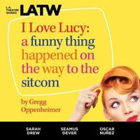 I Love Lucy: A Funny Thing Happened on the Way to the Sitcom 1682660745 Book Cover