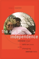 The Age of Independence: Interracial Unions, Same-Sex Unions, and the Changing American Family 0674034902 Book Cover