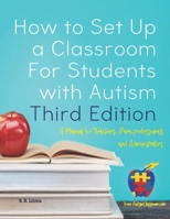 How to Set Up a Classroom for Students with Autism Third Edition: A Manual for Teachers, Para-Professionals and Administrators from Autismclassroom.com 1442175915 Book Cover