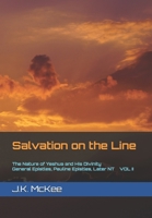 Salvation on the Line Volume II: The Nature of Yeshua and His Divinity: General Epistles, Pauline Epistles, and Later New Testament 150780976X Book Cover
