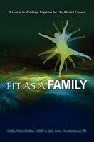 Fit as a Family: A Guide to Working Together for Health and Fitness 1439276722 Book Cover