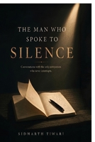 The Man Who Spoke to Silence: The Ground That Was Always Holding Us Up B0H9T66876 Book Cover