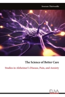 The Science of Better Care: Studies in Alzheimer’s Disease, Pain, and Anxiety 9999343074 Book Cover