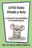 Little Koala Breaks a Rule: A Lesson on the Importance of Following Rules (Little Koala Life Skills Series) 1961752018 Book Cover