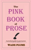 The Pink Book of Prose: A practical guide to great prose B0DSV5JF4P Book Cover