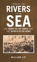 FROM ALL THE RIVERS TO THE SEA: THE SECRET OF THE TEMPLE and THE SECRETS OF THE HEART 1665779233 Book Cover