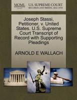 Joseph Stassi, Petitioner, v. United States. U.S. Supreme Court Transcript of Record with Supporting Pleadings 127067000X Book Cover