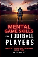 Mental Game Skills for Football Players B0F33JPGT5 Book Cover