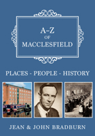 A-Z of Macclesfield: Places-People-History 1398115789 Book Cover