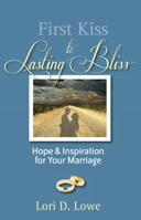 First Kiss to Lasting Bliss: Hope & Inspiration for Your Marriage 0984045104 Book Cover