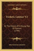Frederic Latimer V2: Or The History Of A Young Man Of Fashion 1165537613 Book Cover