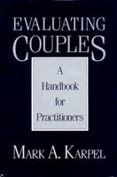 Evaluating Couples: A Handbook for Practitioners (A Norton Professional Book) 0393701808 Book Cover