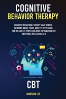 Cognitive Behavior Therapy (CBT): Cognitive Behavioral Therapy Made Simple: Overcome Anger, Panic, Anxiety, Depression. How to Analyze People and more information for Emotional Intelligence 2.0 1801320020 Book Cover