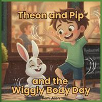Theon and Pip and the Wiggly Body: A story about fidgety feelings, restlessness, and kid friendly tools to help children feel calm and in control (Theon and Pip: Big Feelings & Sensory Needs Series) B0G578YP89 Book Cover