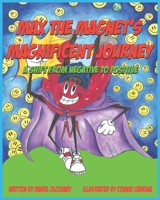 Max The Magnet's Magnificent Journey: A Shift From Negative To Positive 0578688417 Book Cover