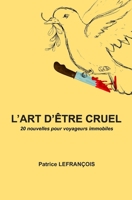 L'art d'être cruel (French Edition) 2494076013 Book Cover