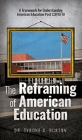 The Reframing of American Education : A Framework for Understanding American Education Post COVID-19 1953307078 Book Cover