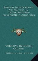 Entwurf Einer Durchaus Auf Practischem Grunde Ruhenden Religionsphilosophie (1856) 1248100654 Book Cover