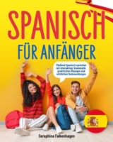Spanisch für Anfänger: Fließend Spanisch sprechen mit interaktiver Grammatik, praktischen Übungen und nützlichen Redewendungen (German Edition) B0CSWQB6R4 Book Cover