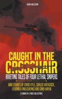 Caught In The Crosshair - Riveting Tales Of Four Lethal Snipers War Stories Of Chris Kyle, Carlos Hathcock, Lyudmila Pavlichenko And Simo Hayha - [4 Books In 1] B0CCQT9YB5 Book Cover