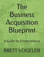The Business Acquisition Blueprint: A Guide for Entrepreneurs B0F2H8Y6HV Book Cover