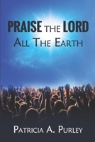 Praise the Lord All the Earth B0BQXSYZ24 Book Cover