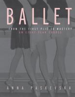Ballet: From the First Plie to Mastery, an Eight-Year Course 1138141984 Book Cover