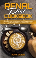 Renal Diet Cookbook: A Complete Guide With Low Sodium, Phosphorus, and Potassium for a Practical and Without Too Much Discomfort 1801941645 Book Cover