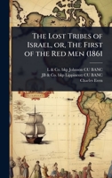 The Lost Tribes of Israel, or, The First of the Red Men (1861 1024098478 Book Cover
