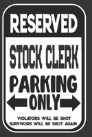 Reserved Stock Clerk Parking Only. Violators Will Be Shot. Survivors Will Be Shot Again: Blank Lined Notebook | Thank You Gift For Stock Clerk 1695103777 Book Cover