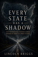 Every State Has a Shadow: Fifty Supernatural Suspense Stories Inspired by America’s Urban Legends B0H7N98476 Book Cover