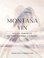 Montaña Yin: Poesía inmortal de tres mujeres taoístas (Spanish Edition) 9568105301 Book Cover