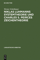 Niklas Luhmanns Systemtheorie Und Charles S. Peirces Zeichentheorie: Zur Konstruktion Eines Zeichensystems 3484304863 Book Cover