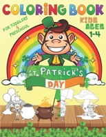 St. Patrick's Day Coloring Book for Toddlers & Preschool Kids Ages 1-4 B08XNDNNXF Book Cover