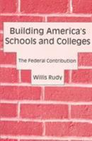 Building America's Schools and Colleges: The Federal Contribution 084534885X Book Cover