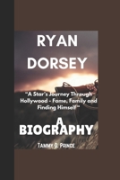 RYAN DORSEY BIOGRAPHY: “A Star’s Journey Through Hollywood - Fame, Family and Finding Himself “ B0DXC3KTFS Book Cover
