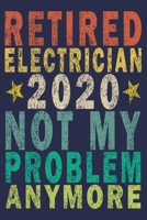 Retired Electrician 2020 Not My Problem Anymore: Funny Vintage Electrician Gifts Monthly Planner 165494601X Book Cover