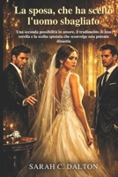 La sposa che ha scelto l'uomo sbagliato: Una seconda possibilità in amore, il tradimento di una sorella e la scelta spietata che sconvolge una potente dinastia (Italian Edition) B0H1CSZD3X Book Cover
