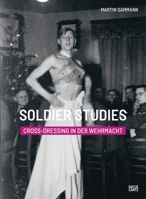Soldier Studies: Cross-Dressing in the Wehrmacht 3775744835 Book Cover