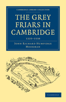 The Grey Friars in Cambridge: 1225-1538 1108002838 Book Cover
