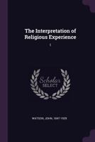 The Interpretation of Religious Experience: 1 1022220985 Book Cover