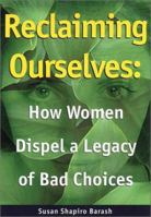 Reclaiming Ourselves: How Women Dispel a Legacy of Bad Choices 1893163296 Book Cover
