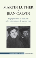 Martin Luther et Jean Calvin - Biographie pour les étudiants et les universitaires de 13 ans et plus: 9493261026 Book Cover