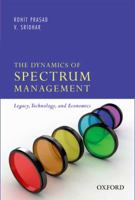 The Dynamics of Spectrum Management: Legacy, Technology, and Economics 0198099789 Book Cover