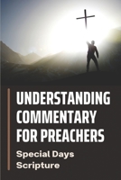 Understanding Commentary For Preachers: Special Days Scripture: Book Of Sermon Ever Preached B09919S3RL Book Cover