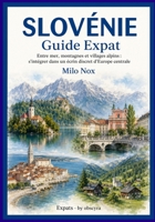Slovénie Guide Expat: Entre mer, montagnes et villages alpins: s’intégrer dans un écrin discret d’Europe centrale (Living Abroad by Obscyra) (French Edition) B0GGH37SZS Book Cover