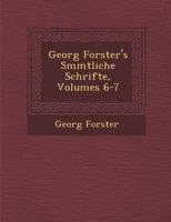 Georg Forster's S�mmtliche Schrifte, Volumes 6-7 1249935326 Book Cover