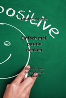 Einfach mal positiv denken: Glücklich sein durch positive Gedanken (German Edition) 9955631155 Book Cover