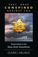 They Have Conspired Against You: Responding to the New Anti-semitism 0976525216 Book Cover